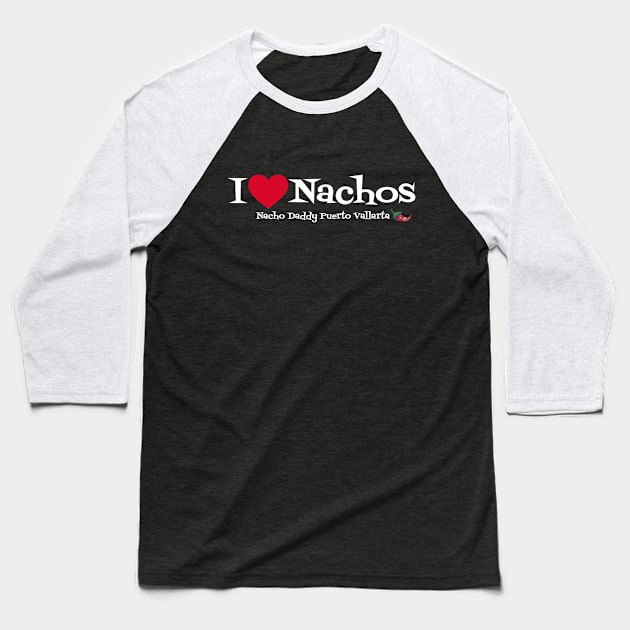 Love Nachos Baseball T-Shirt by Nacho Daddy by Nacho Mama